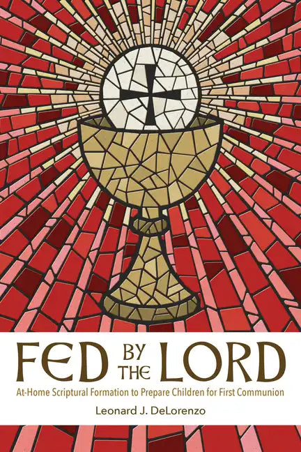Fed by the Lord: At-Home Scriptural Formation to Prepare Children for First Communion - Paperback