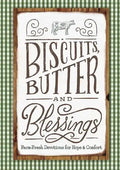 Biscuits, Butter, and Blessings: Farm Fresh Devotions for Hope and Comfort - Hardcover