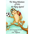 The Many Adventures of Kiki the Flying Squirrel: Tales from the Dirt Hills - Paperback