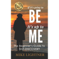 If It's Going To BE, It's Up To ME!: The Beginner's Guide To Self-Discovery - Paperback