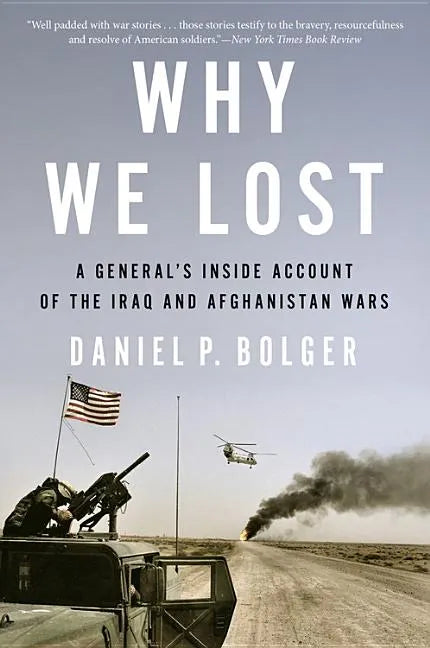 Why We Lost: A General's Inside Account of the Iraq and Afghanistan Wars - Paperback