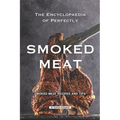 The Encyclopaedia of Perfectly Smoked Meat: Smoked Meat Recipes and Tips - Paperback