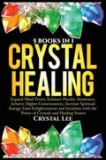 Crystal Healing: 5 Books in 1: Expand Mind Power, Enhance Psychic Awareness, Achieve Higher Consciousness, Increase Spiritual Energy, Gain Enlightenme - Paperback