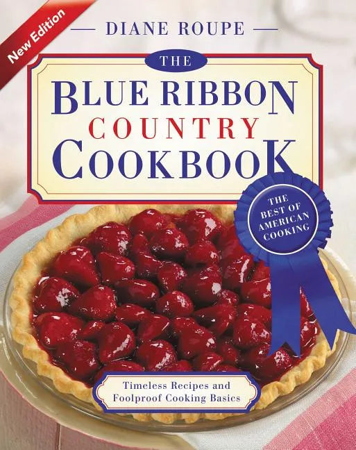 The Blue Ribbon Country Cookbook: Timeless Recipes and Foolproof American Classics (Nearly 1,000 Crowd-Pleasing and Award-Winning Recipes) - Paperback