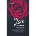 60 Love Poems in English: The Most Beautiful Collection of Poems in the World - Paperback