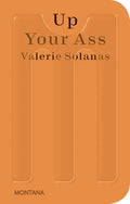 Up Your Ass: Or from the Cradle to the Boat or the Big Suck or Up from the Slime - Paperback