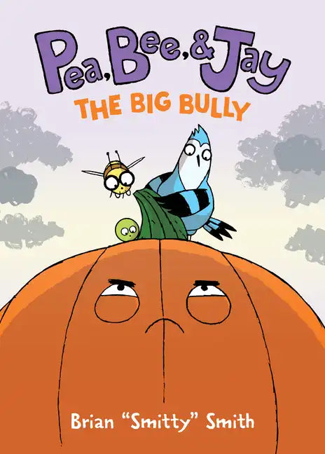 Pea, Bee, & Jay #6: The Big Bully: A Graphic Novel - Hardcover