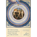Retrieving Augustine's Doctrine of Creation: Ancient Wisdom for Current Controversy - Paperback