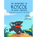 The Adventures of Roscoe the Black Labrador: Roscoe Goes to the Dog Park to Make Friends - Paperback