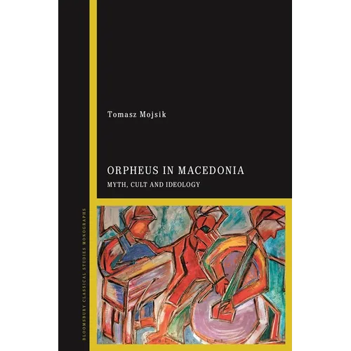 Orpheus in Macedonia: Myth, Cult and Ideology - Paperback