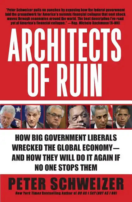 Architects of Ruin: How Big Government Liberals Wrecked the Global Economy--And How They Will Do It Again If No One Stops Them - Paperback