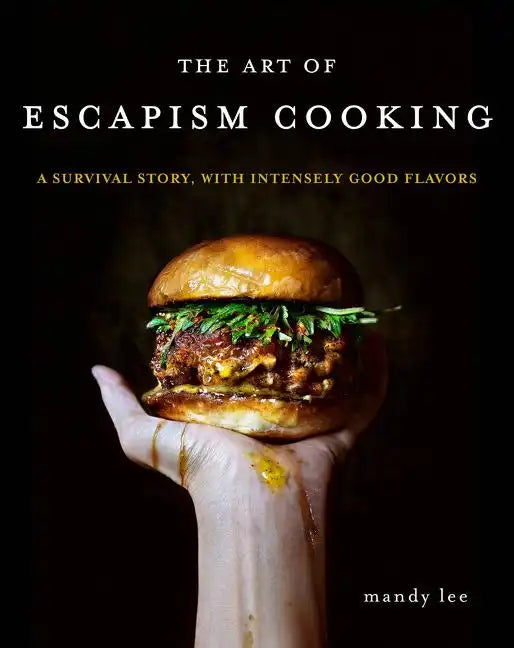 The Art of Escapism Cooking: A Survival Story, with Intensely Good Flavors - Hardcover