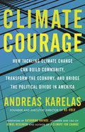 Climate Courage: How Tackling Climate Change Can Build Community, Transform the Economy, and Bridge the Political Divide in America - Paperback