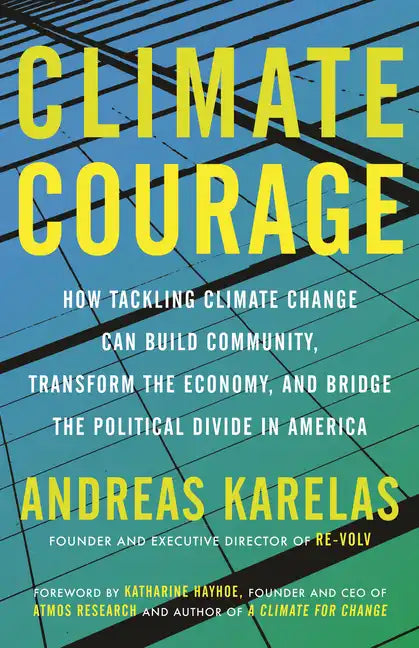 Climate Courage: How Tackling Climate Change Can Build Community, Transform the Economy, and Bridge the Political Divide in America - Paperback