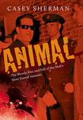 Animal: The Bloody Rise and Fall of the Mob's Most Feared Assassin - Hardcover