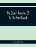 The County Families Of The Shetland Islands - Paperback