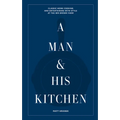 A Man & His Kitchen: Classic Home Cooking and Entertaining with Style at the Wm Brown Farm - Hardcover