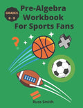 Pre-Algebra Workbook For Sports Fans Grades 6-9 - Paperback