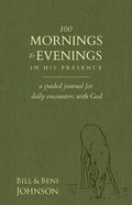 100 Mornings and Evenings in His Presence: A Guided Journal for Daily Encounters with God - Paperback