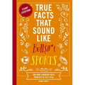 True Facts That Sound Like Bull$#*t: Sports: 500 Game-Changing Facts from Out of Left Field - Paperback