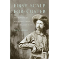 First Scalp for Custer: The Skirmish at Warbonnet Creek, Nebraska, July 17, 1876 - Paperback