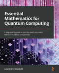 Essential Mathematics for Quantum Computing: A beginner's guide to just the math you need without needless complexities - Paperback