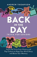Back in the Day Trivia for Seniors: Facts and Trivia from History and Pop Culture to Keep Your Mind Sharp and Boost Your Memory - Paperback