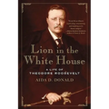Lion in the White House: A Life of Theodore Roosevelt - Paperback