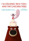 I'm Sticking with You--And the Chicken Too! - Hardcover
