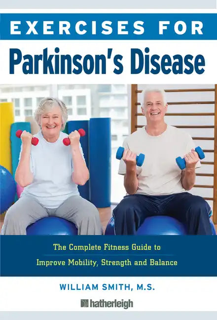Exercises for Parkinson's Disease: The Complete Fitness Guide to Improve Mobility, Strength and Balance - Paperback