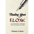 Finding Your F.L.O.W.: Answering the Writer's Call through Faith, Love, Obedience and Worship - Paperback