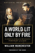 A World Lit Only by Fire: The Medieval Mind and the Renaissance: Portrait of an Age - Paperback