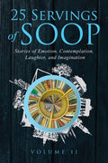 25 Servings of SOOP Volume II: Stories of Emotion, Contemplation, Laughter and Imagination - Paperback