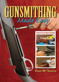 Gunsmithing Made Easy: Projects for the Home Gunsmith - Hardcover