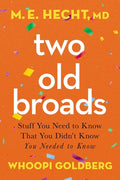 Two Old Broads: Stuff You Need to Know That You Didn't Know You Needed to Know - Hardcover
