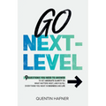 Go Next-Level: 9 Questions You Need to Answer to Get Absolute Clarity on What Matters Most, and Fulfill Everything You Want in Busine - Paperback