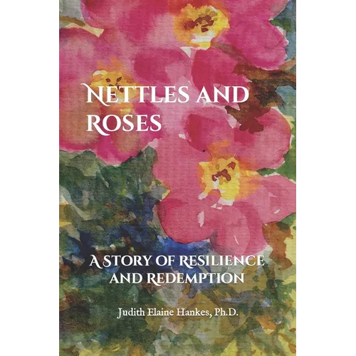 Nettles and Roses: A Story of Resilience and Redemption - Paperback