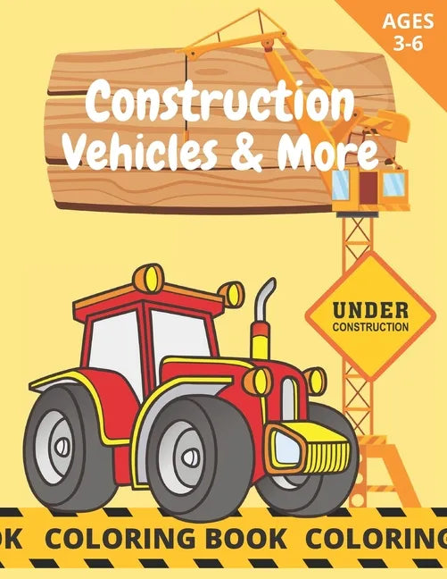 Construction Vehicles & More: Coloring Book For Kids Age 3-6 Trucks & Construction Site Excavator Crane - Paperback