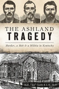 The Ashland Tragedy: Murder, a Mob and a Militia in Kentucky - Paperback
