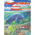 Manny the Manatee Learns Some Manners: Children's Illustrated Storybook Teaching Importance of Manners and Politeness - Ages 4-8 - Hardcover