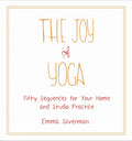 The Joy of Yoga: Fifty Sequences for Your Home and Studio Practice - Paperback