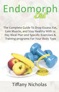 Endomorph Diet: The Complete Guide To Drop Excess Fat, Gain Muscle, and Stay Healthy With 14 Day Meal Plan and Specific Exercises & Tr - Paperback