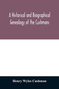 A Historical and biographical genealogy of the Cushmans: the descendants of Robert Cushman, the Puritan, from the year 1617 to 1855 - Paperback