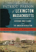 The Patriot Parson of Lexington, Massachusetts: Reverend Jonas Clarke and the American Revolution - Paperback