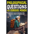 Philosophical Questions for Curious Minds: 497 Philosophical Questions About Personal Identity, Human Nature, Language and Communication, Gender and S - Hardcover
