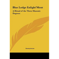 Blue Lodge Enlight'ment: A Ritual of the Three Masonic Degrees - Hardcover