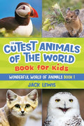 The Cutest Animals of the World Book for Kids: Stunning photos and fun facts about the most adorable animals on the planet! - Paperback