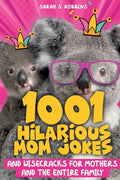 1001 Hilarious Mom Jokes and Wisecracks for Mothers and the Entire Family: Fresh One Liners, Knock Knock Jokes, Stupid Puns, Funny Wordplay and Knee S - Paperback