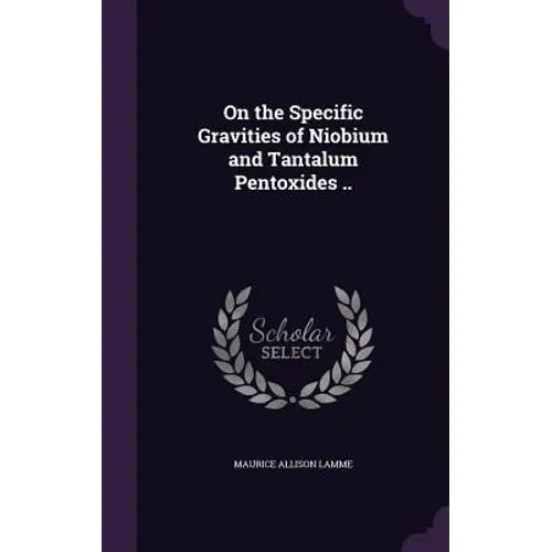 On the Specific Gravities of Niobium and Tantalum Pentoxides .. - Hardcover