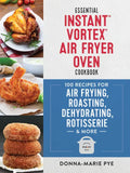 Essential Instant Vortex Air Fryer Oven Cookbook: 100 Recipes for Air Frying, Roasting, Dehydrating, Rotisserie and More - Paperback